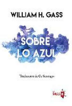 Sobre lo azul : una pregunta filosófica de William H. Gass