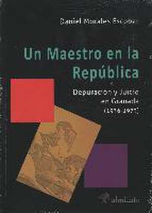 Un maestro en la República : depuración y juicio en Granada, 1936-1973 de Daniel Morales Escobar