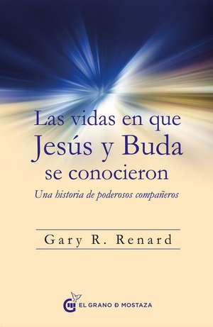 Vidas En Que Jesus Y Buda Se Conocieron, Las de Gary Renard