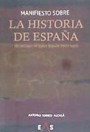 Manifiesto sobre la historia de España : el milagro de haber llegado hasta aquí de Antonio Torres Alcalá