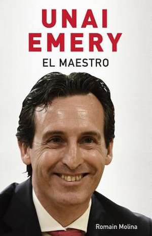 Unai Emery. El Maestro de Molina, Romain