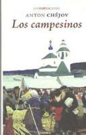 Los campesinos de Anton Pavlovich . . . [et al. Chejov