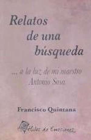 Relatos de una búsqueda... a la luz de mi maestro Antonio Sosa