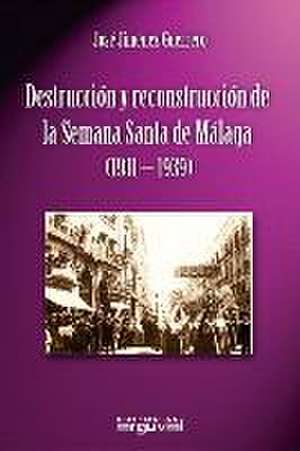 Destrucción y reconstrucción de la Semana Santa de Málaga, 1931-1939 de José Jiménez Guerrero