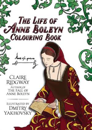 The Life of Anne Boleyn Colouring Book de Claire Ridgway