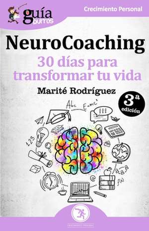 GuíaBurros NeuroCoaching: 30 días para transformar tu vida de Marité Rodríguez