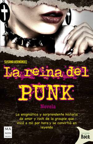 La Reina del Punk: La Enigmática Y Sorprendente Historia de Amor Y Rock de la Groupie Que Vivió a Mil Por Hora Y Se Convirtió En Leyenda de Susana Hernández