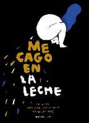 Me cago en la leche : un libro apto para intolerantes (a la lactosa) de Marial Soy