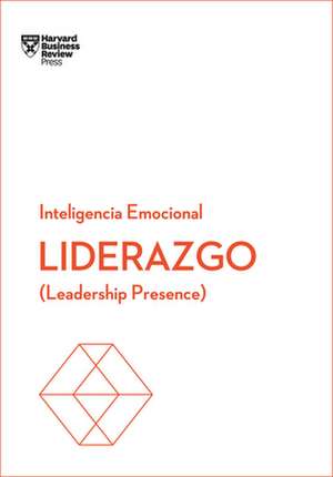 Liderazgo. Serie Inteligencia Emocional HBR (Leadership Presence Spanish Edition) de Harvard Business Review