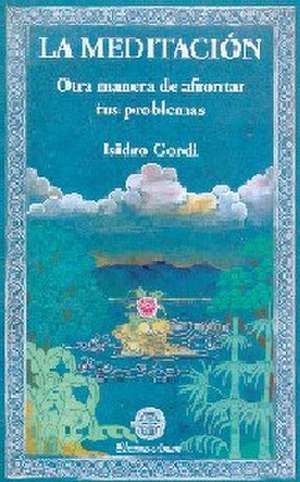 La meditación, Otra manera de afrontar tus problemas de Isidro Gordi