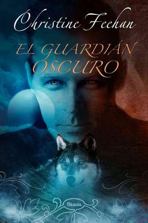 El Guardian Oscuro = Dark Guardian de Christine Feehan