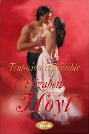 Tentacion Irresistible = To Taste Temptation de Elizabeth Hoyt