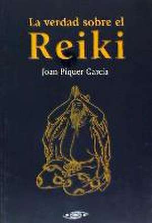 La verdad sobre el Reiki de Joan Piquer García