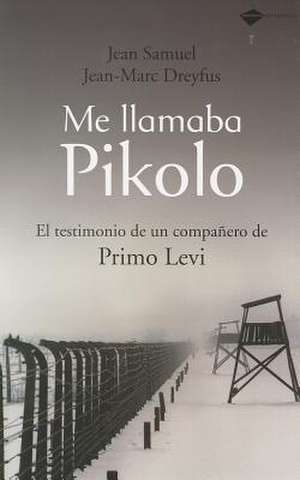 Me Llamaba Pikolo: El Testimonio de un Companero de Primo Levi = I Was Called Pikolo de Jean-Marc Dreyfus