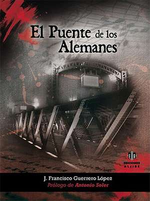 El Puente de Los Alemanes de Jose Francisco Guerrero Lopez