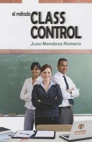 El Metodo Classcontrol de Juan Mendoza Romero