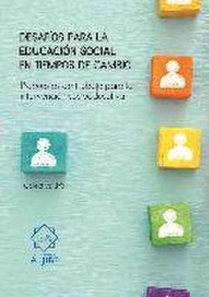 Desafíos para la educación social en tiempos de cambio : propuestas de trabajo para la intervención socioeducativa