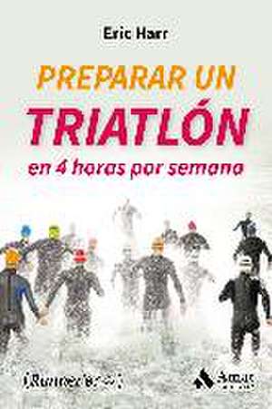 Preparar un triatlon en 4 horas por semana de Eric Harr