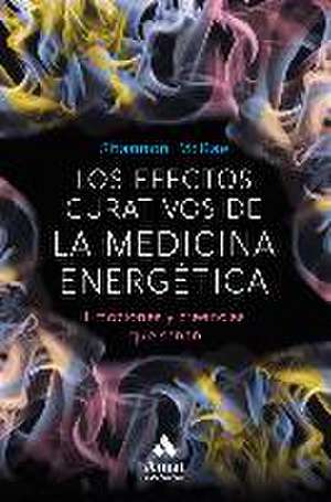 Los efectos curativos de la medicina energética : emociones y creencias que sanan de Shannon McRae