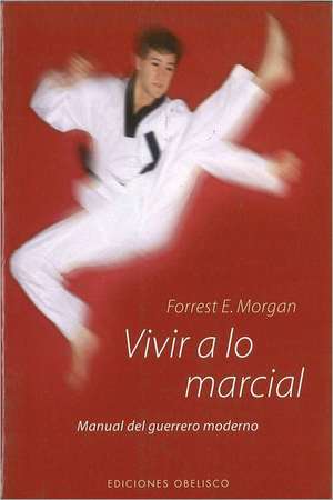 Vivir A Lo Martial = Living the Martial Way: Dulce, Amargo, Picante, Salado de Morgan Forrest