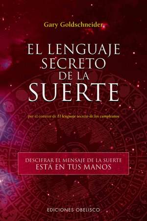 El Lenguaje Secreto de La Suerte: Traducido, Explicado y Comentado de Gary Goldschneider