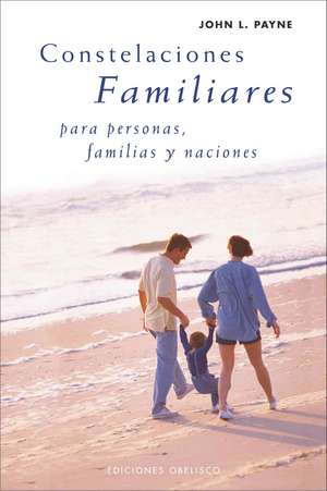 Constelaciones Familiares Para Personas, Familias y Naciones: Como Combatirlas Con La Alimentacion Segun El Grupo Sanguineo de John L. Payne