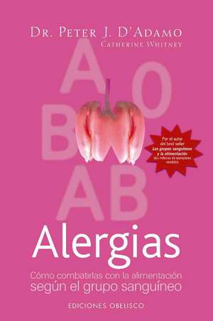 Alergias: Como Combatirlas Con la Alimentacion Segun el Grupo Sanguineo de Peter D'adamo
