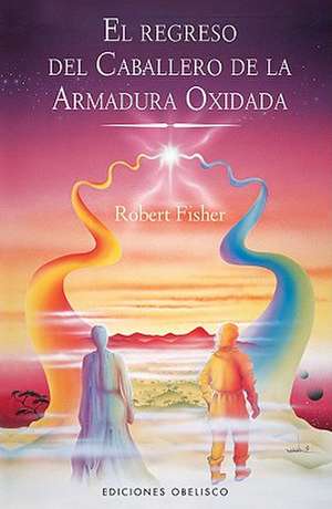 El Regreso del Caballero de la Armadura Oxidada = The Knight in Rusty Armour, Part II de Robert Fisher