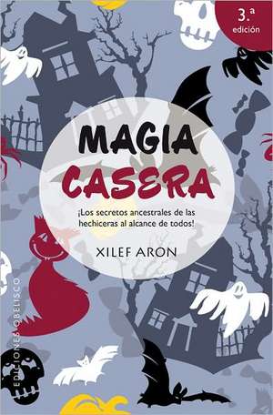 Magia Casera: Los Secretos Ancestrales de las Hechiseras al Alcance de Todos! de Xilef Aron