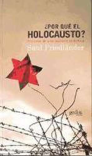 ¿Por qué el holocausto? : historia de una psicosis colectiva de Saul Friedländer