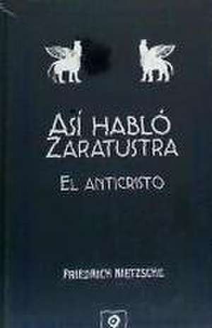 Así habló Zaratustra ; El anticristo de Friedrich Nietzsche