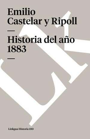 Historia del Ano 1883: Preguntas Divertidas y Respuestas Asombrosas = Why? How? Where? de Emilio Castelar y Ripoll