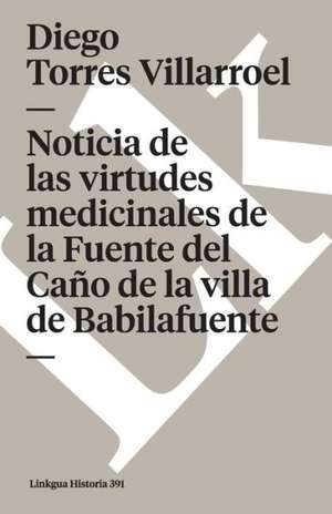 Noticia de las Virtudes Medicinales de la Fuente del Cano de la Villa de Babilafuente: Constitucion Politica de la Republica de Columbia de 1991 de Diego Torres Villarroel