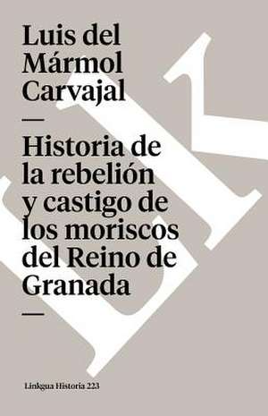 Rebelion y Castigo de Los Moriscos: Fragmentos de la Austriada de Luis del Mármol Carvajal