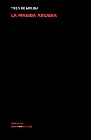 La Fingida Arcadia: Fragmentos de la Austriada de Tirso De Molina