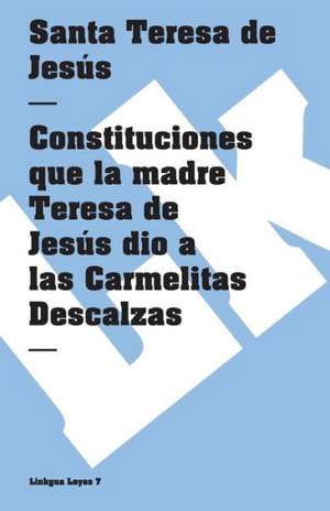 Constituciones Que la Madre Teresa de Jesus Dio A las Carmelitas Descalzas: Fragmentos de santa Teresa de Jesús