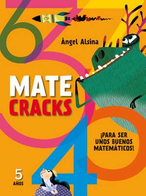 Matecracks 5 Anos: Para Ser Un Buen Matematico de Angel Alsina