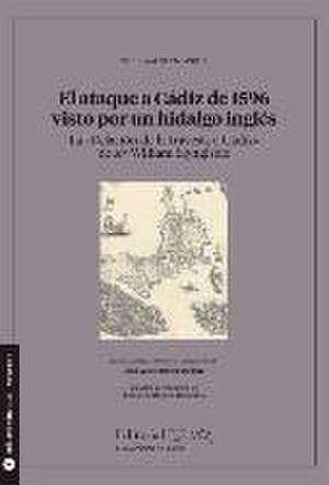 El ataque a Cádiz de 1596 visto por un hidalgo inglés : la "Relación de la travesía a Cádiz" de sir William Slyngisbie de Fernando Olmedo