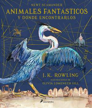 Animales Fantásticos Y Dónde Encontrarlos (Edición Ilustrada) / Fantastic Beasts and Where to Find Them (Lllustrated Edition) de J. K. Rowling