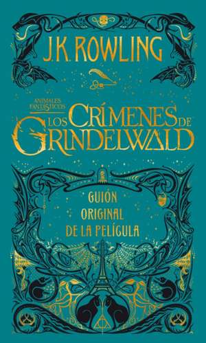 Los crímenes de Grindelwald : animales fantásticos : guión original de la película de J. K. Rowling