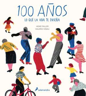 100 Años: Lo Que La Vida Te Enseña / Hundred: What You Learn in a Lifetime de Heike Faller