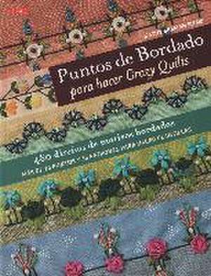 Puntos de bordado para hacer Crazy quilts : 480 diseños de motivos bordados : más de 70 puntos y 36 patrones para hacer plantillas de Kathy Seaman Shaw