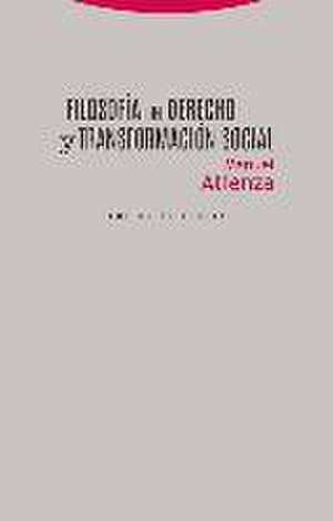 Filosofía del derecho y transformación social de Manuel Atienza Rodríguez