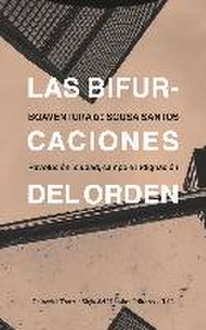 Las bifurcaciones del orden : revolución, ciudad, campo e indignación de Boaventura De Sousa Santos