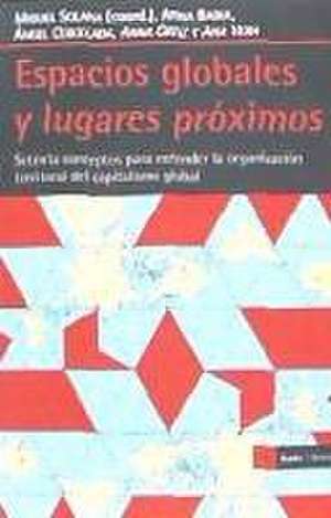 Espacios globales y lugares próximos : setenta conceptos para entender la organización territorial del capitalismo global