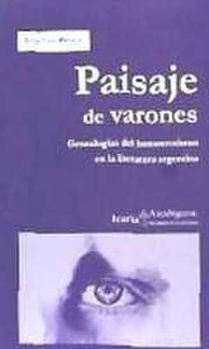 Paisaje de varones : genealogías del homoerotismo en la literatura argentina de Jorge Luis Peralta