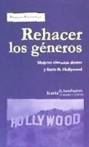 Rehacer los géneros . Mujeres cineastas dentro y fuera de Hollywood