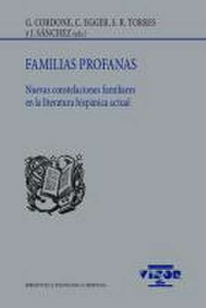 Familias profanas : nuevas constelaciones familiares en la literatura hispánica actual de Gabriela Cordone