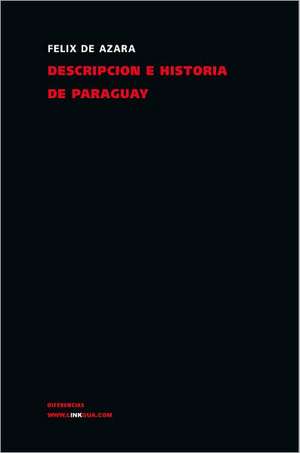 Descripcion E Historia de Paraguay de Felix de Azara