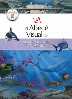 El Abece Visual de Mares, Oceanos, Lagos y Rios = The Illustrated Basics of Seas, Oceans, Lakes, and Rivers de Juan Andres Turri